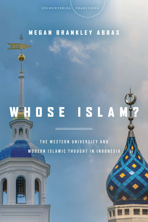 Book cover of Whose Islam?: The Western University and Modern Islamic Thought in Indonesia (Encountering Traditions)
