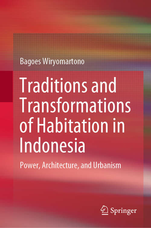 Book cover of Traditions and Transformations of Habitation in Indonesia: Power, Architecture, and Urbanism (1st ed. 2020)