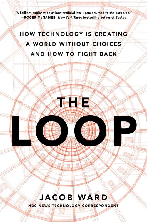 Book cover of The Loop: How Technology Is Creating a World Without Choices and How to Fight Back