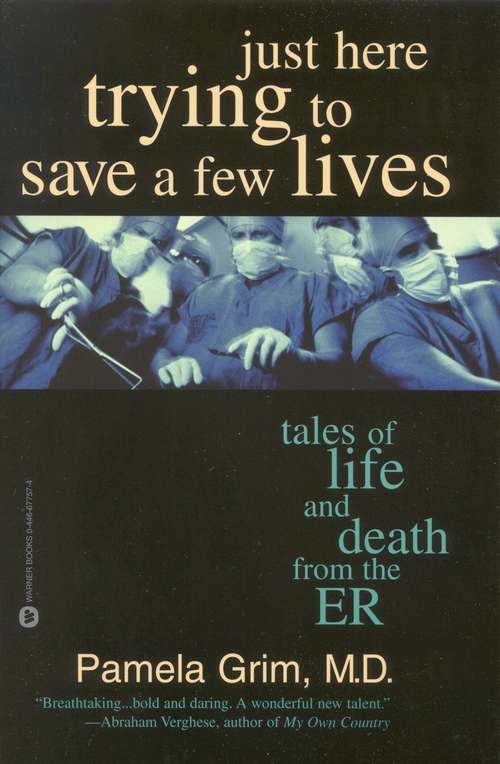 Book cover of Just Here Trying to Save a Few Lives: Tales of Life and Death from the ER