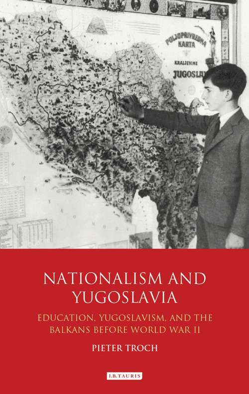 Book cover of Nationalism and Yugoslavia: Education, Yugoslavism and the Balkans before World War II