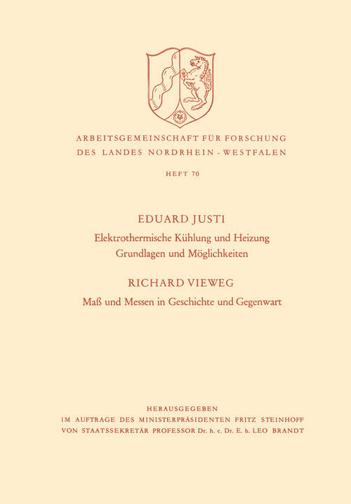 Book cover of Elektrothermische Kühlung und Heizung Grundlagen und Möglichkeiten. Maß und Messen in Geschichte und Gegenwart (1958) (Arbeitsgemeinschaft für Forschung des Landes Nordrhein-Westfalen #70)