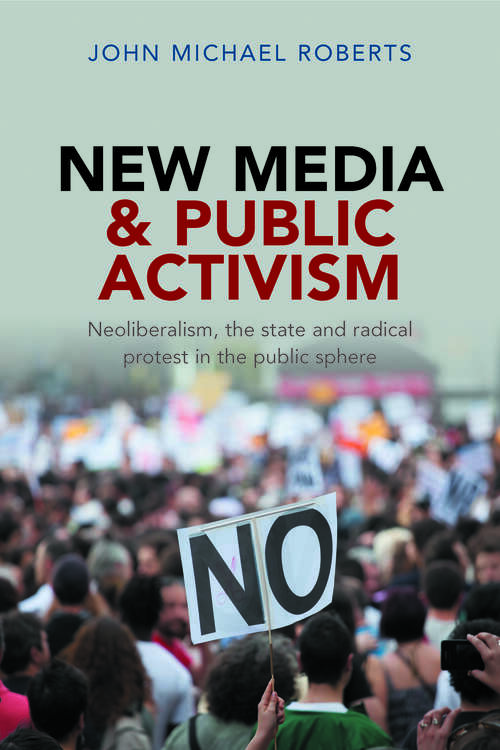 Book cover of New media and public activism: Neoliberalism, the state and radical protest in the public sphere