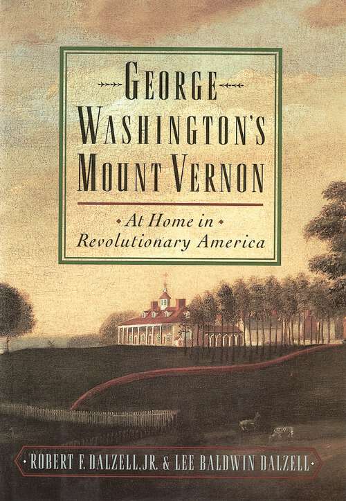 Book cover of George Washington's Mount Vernon: At Home in Revolutionary America