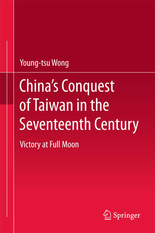 Book cover of China’s Conquest of Taiwan in the Seventeenth Century: Victory at Full Moon