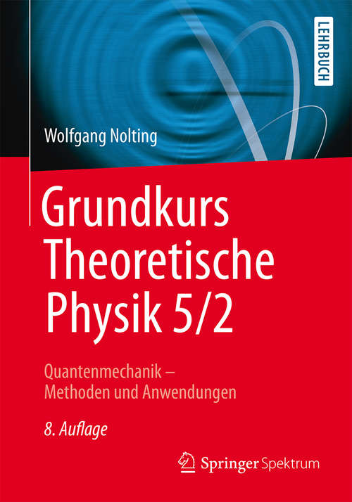 Book cover of Grundkurs Theoretische Physik 5/2: Quantenmechanik - Methoden und Anwendungen (8. Aufl. 2015) (Springer-Lehrbuch)