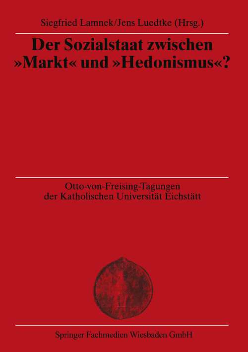 Book cover of Der Sozialstaat zwischen “Markt” und “Hedonismus”? (1999) (Otto von Freising-Vorlesungen der Katholischen Universität Eichstätt-Ingolstadt)