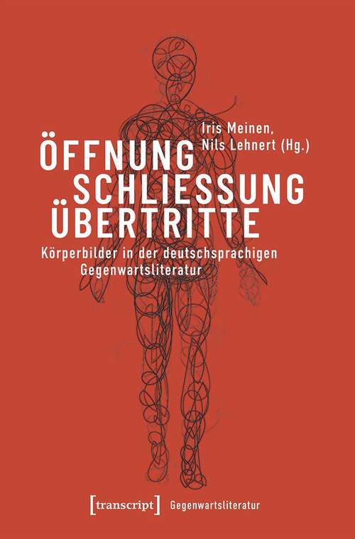 Book cover of Öffnung - Schließung - Übertritte: Körperbilder in der deutschsprachigen Gegenwartsliteratur (Gegenwartsliteratur #7)