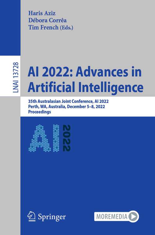 Book cover of AI 2022: 35th Australasian Joint Conference, AI 2022, Perth, WA, Australia, December 5–8, 2022, Proceedings (1st ed. 2022) (Lecture Notes in Computer Science #13728)