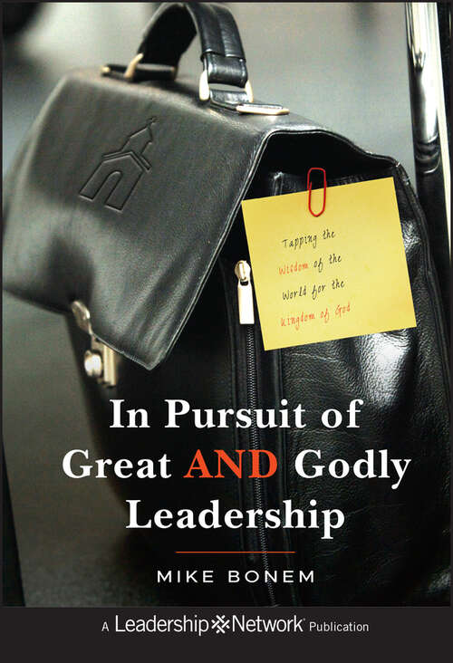 Book cover of In Pursuit of Great AND Godly Leadership: Tapping the Wisdom of the World for the Kingdom of God (Jossey-Bass Leadership Network Series #58)