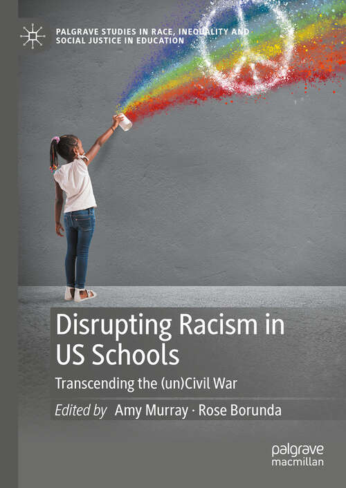 Book cover of Disrupting Racism in US Schools: Transcending the (un)Civil War (2024) (Palgrave Studies in Race, Inequality and Social Justice in Education)