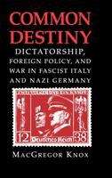Book cover of Common Destiny: Dictatorship, Foreign Policy, and War in Fascist Italy and Nazi Germany (PDF)