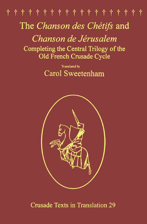 Book cover of The Chanson des Chétifs and Chanson de Jérusalem: Completing the Central Trilogy of the Old French Crusade Cycle (Crusade Texts in Translation)