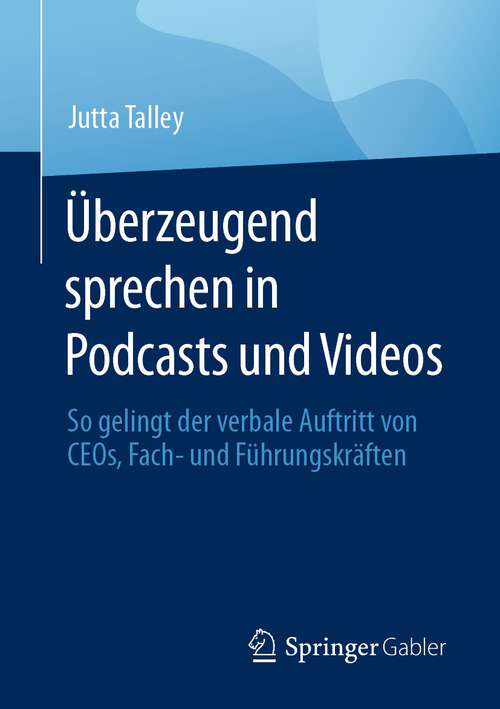 Book cover of Überzeugend sprechen in Podcasts und Videos: So gelingt der verbale Auftritt von CEOs, Fach- und Führungskräften (1. Aufl. 2023)