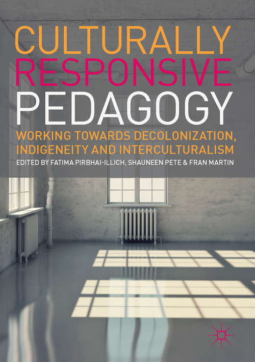 Book cover of Culturally Responsive Pedagogy: Working towards Decolonization, Indigeneity and Interculturalism