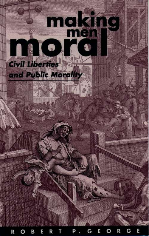 Book cover of Making Men Moral: Civil Liberties And Public Morality (Clarendon Paperbacks)