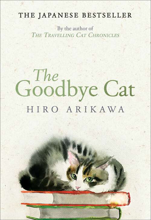 Book cover of The Goodbye Cat: The uplifting tale of wise cats and their humans by the global bestselling author of THE TRAVELLING CAT CHRONICLES