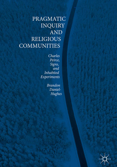 Book cover of Pragmatic Inquiry and Religious Communities: Charles Peirce, Signs, and Inhabited Experiments