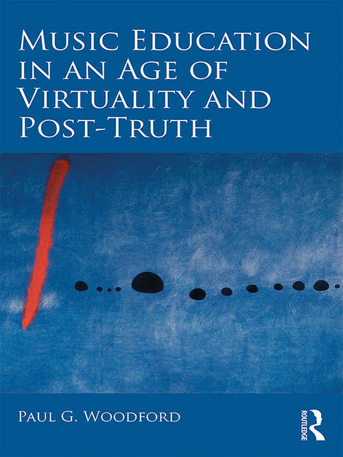 Book cover of Music Education in an Age of Virtuality and Post-Truth