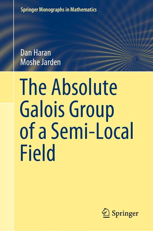 Book cover of The Absolute Galois Group of a Semi-Local Field (1st ed. 2021) (Springer Monographs in Mathematics)