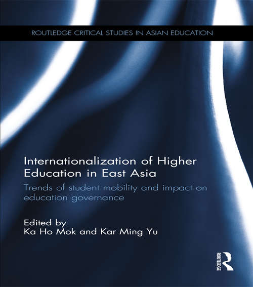 Book cover of Internationalization of Higher Education in East Asia: Trends of student mobility and impact on education governance (Routledge Critical Studies in Asian Education)