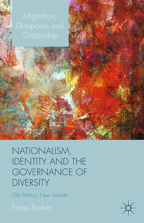 Book cover of Nationalism, Identity and the Governance of Diversity: Old Politics, New Arrivals (2015) (Migration, Diasporas and Citizenship)