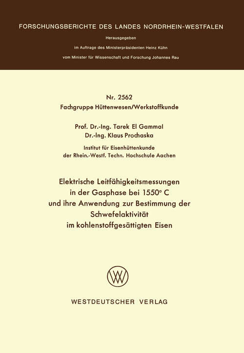 Book cover of Elektrische Leitfähigkeitsmessungen in der Gasphase bei 1550°C und ihre Anwendung zur Bestimmung der Schwefelaktivität im kohlenstoffgesättigten Eisen (1976) (Forschungsberichte des Landes Nordrhein-Westfalen)