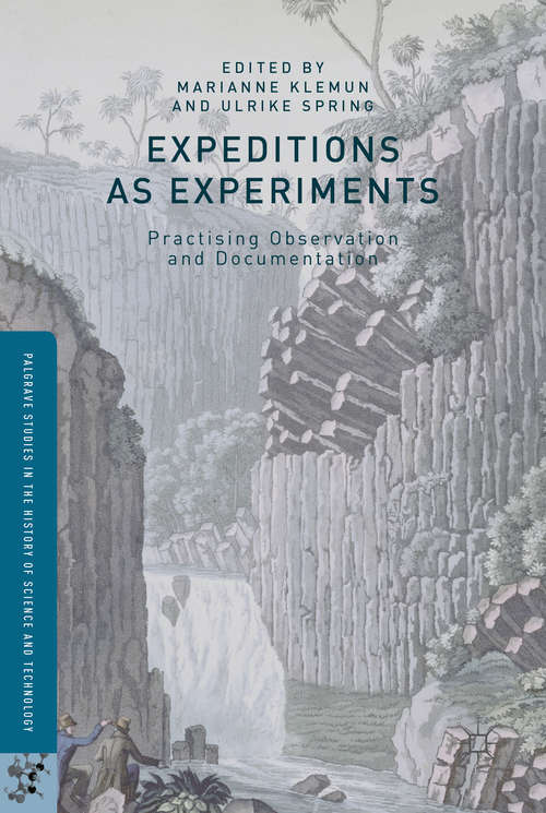 Book cover of Expeditions as Experiments: Practising Observation and Documentation (1st ed. 2016) (Palgrave Studies in the History of Science and Technology)