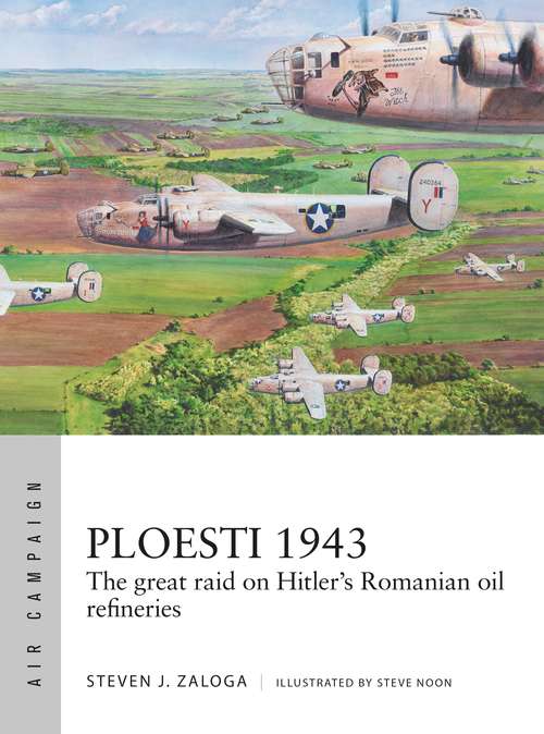 Book cover of Ploesti 1943: The great raid on Hitler's Romanian oil refineries (Air Campaign #12)