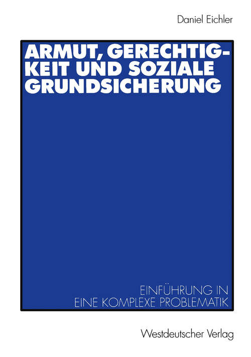 Book cover of Armut, Gerechtigkeit und soziale Grundsicherung: Einführung in eine komplexe Problematik (2001)