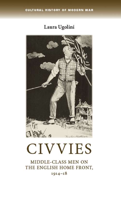 Book cover of Civvies: Middle–class men on the English Home Front, 1914–18 (Cultural History of Modern War)