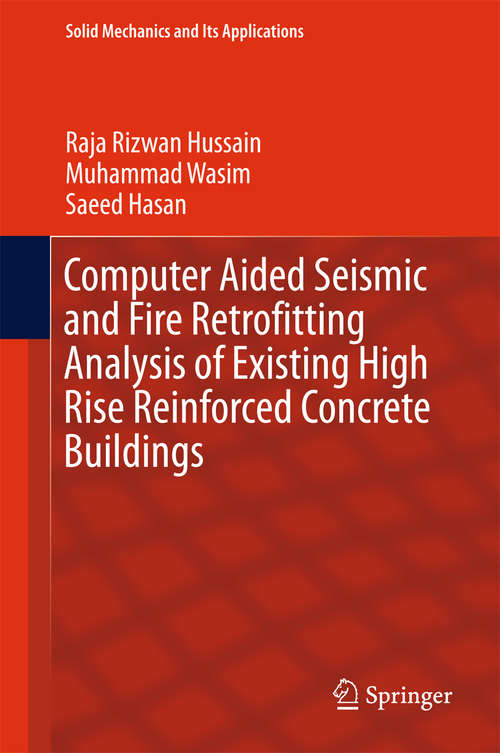 Book cover of Computer Aided Seismic and Fire Retrofitting Analysis of Existing High Rise Reinforced Concrete Buildings (1st ed. 2016) (Solid Mechanics and Its Applications #222)