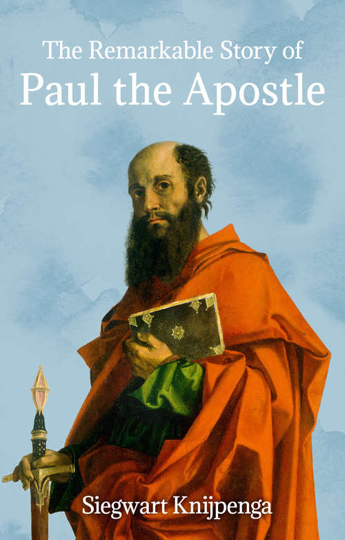 Book cover of Paul the Apostle: The Story of a Remarkable Life