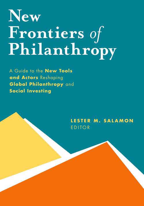 Book cover of New Frontiers Of Philanthropy: A Guide To The New Tools And New Actors That Are Reshaping Global Philanthropy And Social Investing