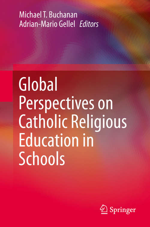 Book cover of Global Perspectives on Catholic Religious Education in Schools: Volume Ii: Learning And Leading In A Pluralist World (1st ed. 2015)