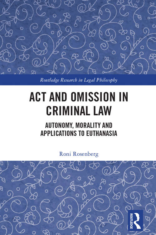 Book cover of Act and Omission in Criminal Law: Autonomy, Morality and Applications to Euthanasia (Routledge Research in Legal Philosophy)