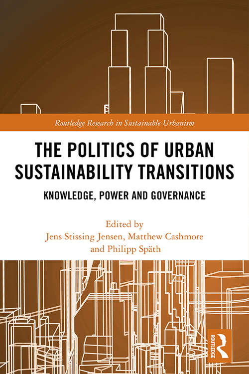 Book cover of The Politics of Urban Sustainability Transitions: Knowledge, Power and Governance (Routledge Research in Sustainable Urbanism)