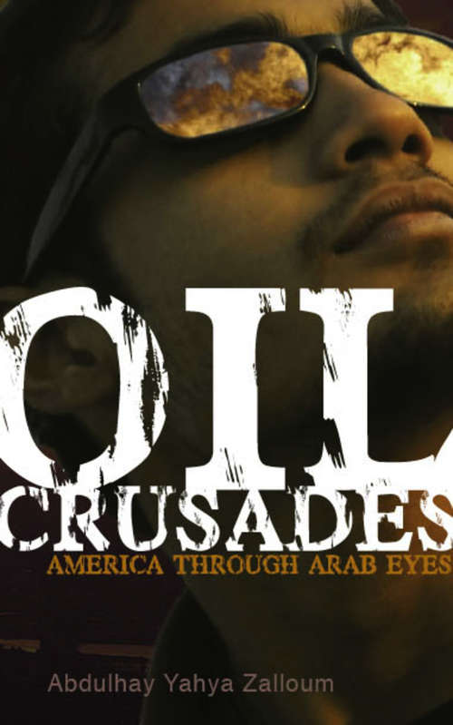 Book cover of Oil Crusades: America Through Arab Eyes