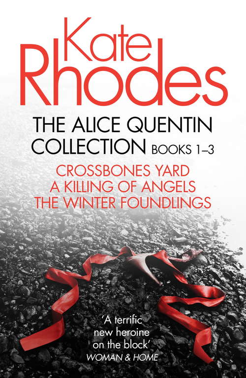 Book cover of The Alice Quentin Collection 1-3: Crossbones Yard, A Killing of Angels, The Winter Foundlings