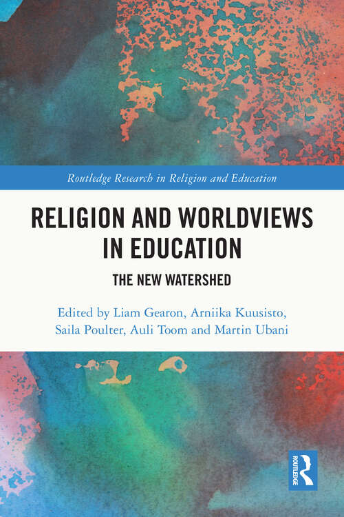 Book cover of Religion and Worldviews in Education: The New Watershed (Routledge Research in Religion and Education)