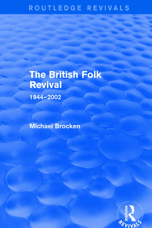 Book cover of The British Folk Revival 1944-2002 (Routledge Revivals Ser.)
