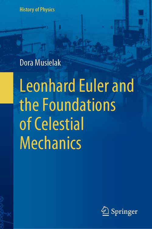 Book cover of Leonhard Euler and the Foundations of Celestial Mechanics (1st ed. 2022) (History of Physics)