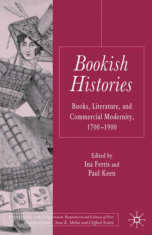 Book cover of Bookish Histories: Books, Literature, and Commercial Modernity, 1700-1900 (2009) (Palgrave Studies in the Enlightenment, Romanticism and Cultures of Print)