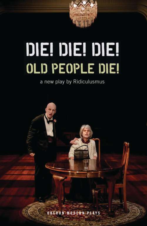 Book cover of Die! Die! Die! Old People Die! (Oberon Modern Plays)