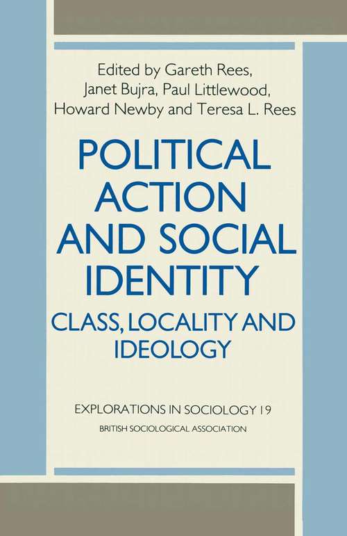 Book cover of Political Action and Social Identity: Class, Locality and Ideology (1st ed. 1985) (Explorations in Sociology. #19)