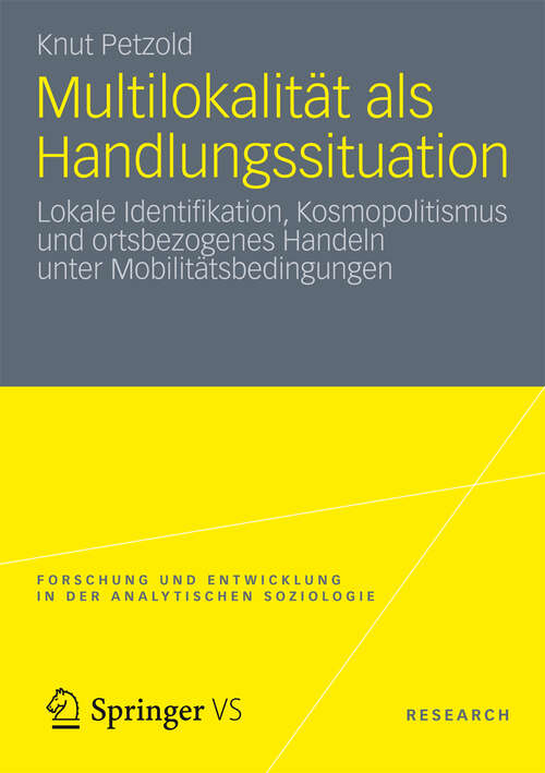 Book cover of Multilokalität als Handlungssituation: Lokale Identifikation, Kosmopolitismus und ortsbezogenes Handeln unter Mobilitätsbedingungen (2013) (Forschung und Entwicklung in der Analytischen Soziologie)