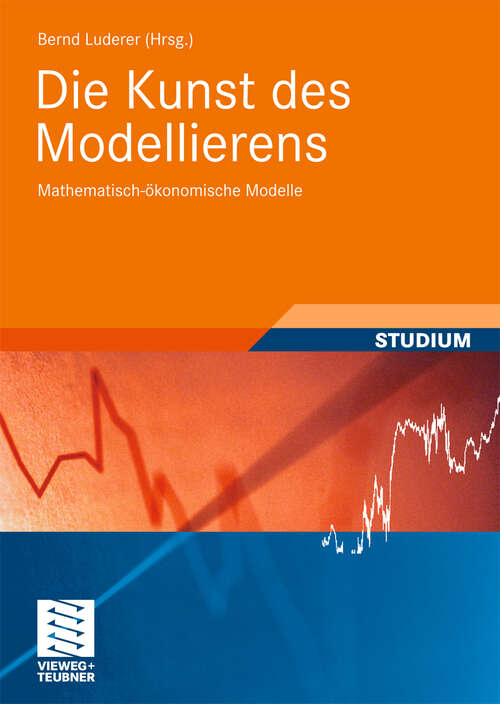 Book cover of Die Kunst des Modellierens: Mathematisch-ökonomische Modelle (1. Aufl. 2008) (Studienbücher Wirtschaftsmathematik)