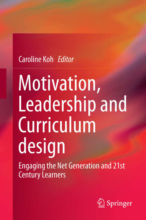Book cover of Motivation, Leadership and Curriculum Design: Engaging the Net Generation and 21st Century Learners (2015)