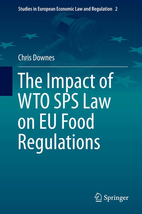 Book cover of The Impact of WTO SPS Law on EU Food Regulations (2014) (Studies in European Economic Law and Regulation #2)