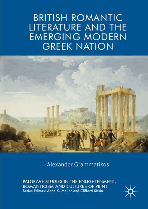 Book cover of British Romantic Literature and the Emerging Modern Greek Nation (Palgrave Studies In The Enlightenment, Romanticism And Cultures Of Print Ser.)